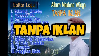 MAULANA WIJAYA FULL ALBUM 2021 GAGAL MERANGKAI HATI, MENGAPA DIA (TANPA IKLAN)