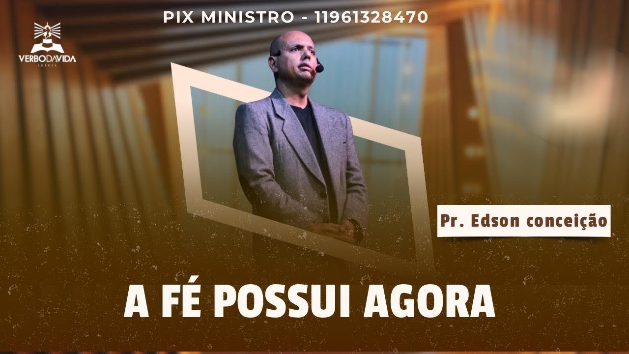 A FÉ POSSUI AGORA | Pr. Edson Conceição
