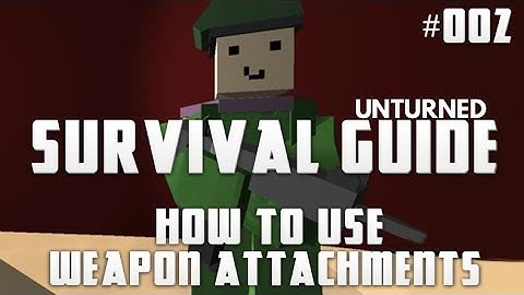 Unturned Survival Guide 002: How To Use Weapon Attachments