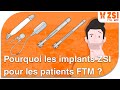 Pourquoi les implants zsi pour les patients ftm 