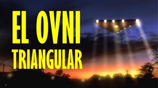 OVNIS — El misterio del ovni triangular