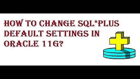 How to Change Sql*plus default settings In Oracle 11g?