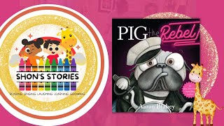 Pig The Rebel | Story Time Read Aloud | Shon's Stories