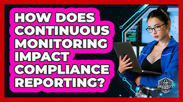 How Does Continuous Monitoring Impact Compliance Reporting? - SecurityFirstCorp.com