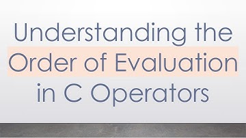 Understanding the Order of Evaluation in C Operators