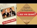 Can we meet? - Beginners English Course - Speak Perfect English