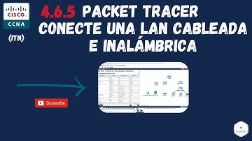 4.6.5 - Packet Tracer - Conecte una LAN cableada e inalámbrica