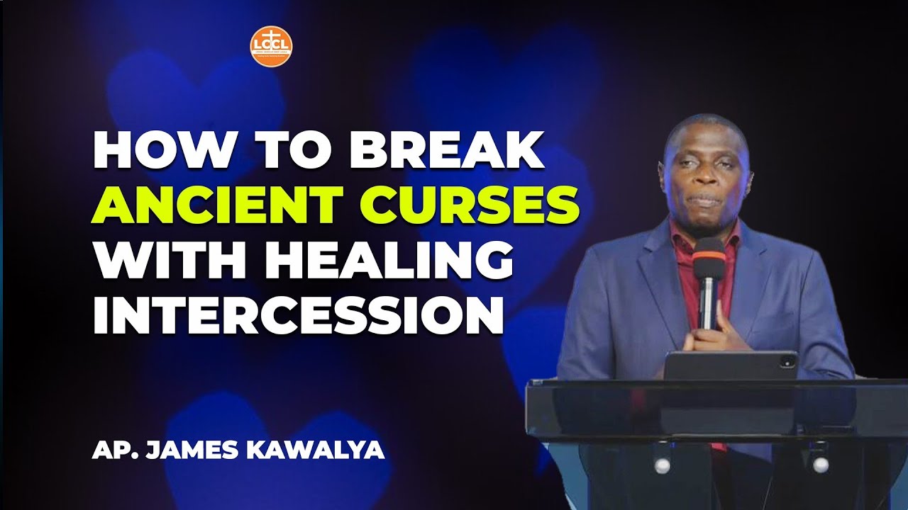 HEALING INTERCESSION: Raising the Altar That Breaks Family Bondages – Apostle James Kawalya