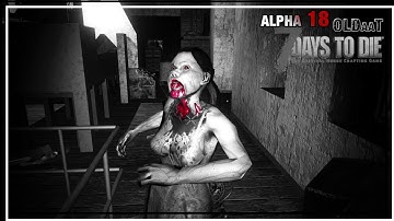 ★ Day 4 --Sometimes, you just need some upgrades -- 7 Days to Die Alpha 18 Long Play OLDaaT