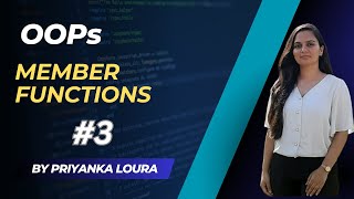 Member Functions || OOPs #3 || Priyanka Loura