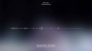 Daughter - The End (Slowed N Reverb) [432Hz]