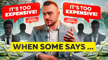 Clients Say “It’s Too Expensive”, And You Say…