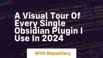 A visual tour of every single obsidian plugin i use in 2024