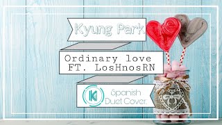 ORDINARY LOVE | COVER DÚO ESPAÑOL KARU FT. LosHnosRN | PARK KYUNG