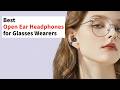 Top 4 Best Open Ear Headphones for Glasses Wearers