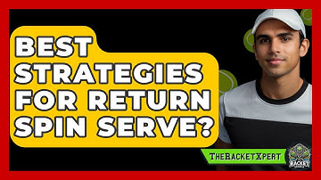 Best Strategies For Return Spin Serve? - The Racket Xpert