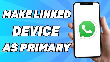 How to Make My Whatsapp Linked Device as Primary