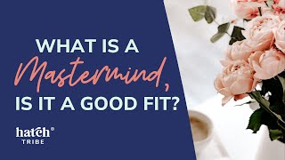 What is a mastermind And is it a good fit for YOU