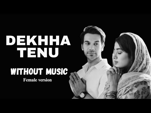 Dekhha Tenu Female Version Dekhha Tenu Without Music Dekhha Tenu Vocals Only Anurati Roy