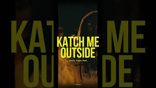 katch me outside - tana ft. Trippie Redd