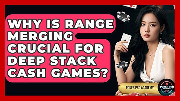 Why Is Range Merging Crucial For Deep Stack Cash Games? - Poker Pro Academy