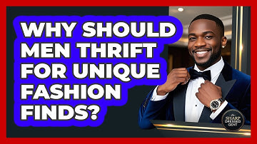 Why Should Men Thrift For Unique Fashion Finds? - The Sharp Dressed Gent