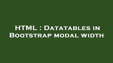 HTML : Datatables in Bootstrap modal width