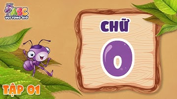 HỌC CHỮ O | ABC Vui từng giờ Tập 1 | Bé làm quen với bảng chữ cái tiếng Việt