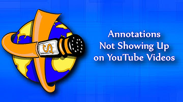 Annotations Not Showing Up On Youtube Videos
