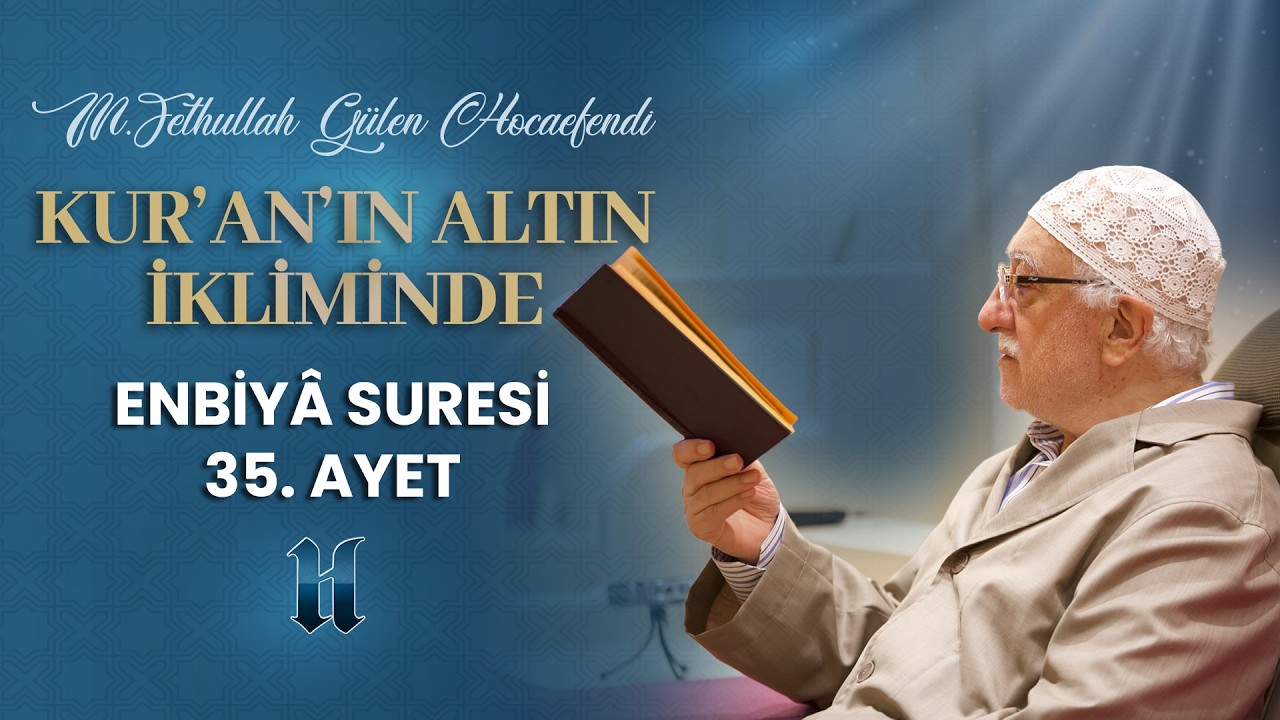 Enbiyâ Suresi 35. Ayet-i Kerime | Kur'an'ın Altın İkliminde | M. Fethullah Gülen Hocaefendi