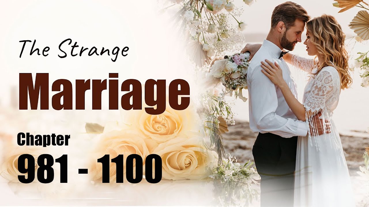 The Strange Marriage chapter 981 to 1100 | Billionaire romance audiobook