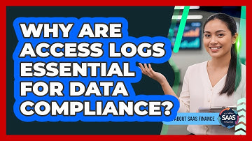 Why Are Access Logs Essential For Data Compliance?