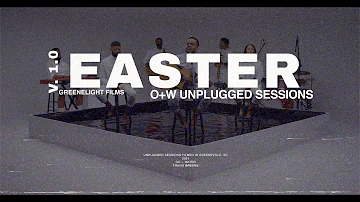 EASTER | O+W UNPLUGGED SESSION