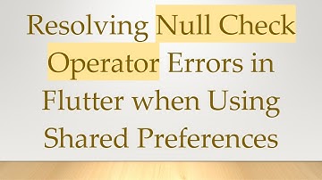 Resolving Null Check Operator Errors in Flutter when Using Shared Preferences