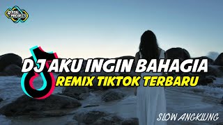 DJ AKU INGIN BAHAGIA SLOW REMIX || DJ YANG LAGI VIRAL TIKTOK 2022 || RAGIL PROJECT