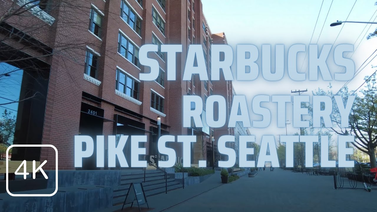 2021 4K Walking Tour Starbucks Reserve Roastery at SODO and Starbucks Reserve Pike St. Seattle WA