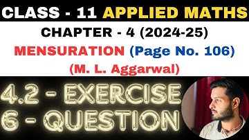 6 Question Exercise 4.2 l Chapter 4 l MENSURATION l Class 11th Applied Maths l M L Aggarwal 2024-25