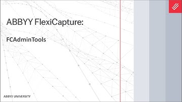 ABBYY FlexiCapture Explainer: Administration through FCAdminTools