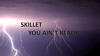 Skillet You Ain't Ready Lyric Video