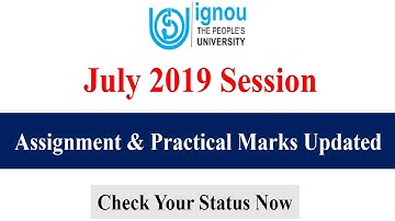 IGNOU ASSIGNMENT & PRACTICAL MARKS UPDATED FOR JULY  2019 SESSION [CHECK YOUR STATUS NOW]