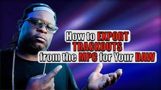 How to Export Trackouts for Your DAW from the MPC