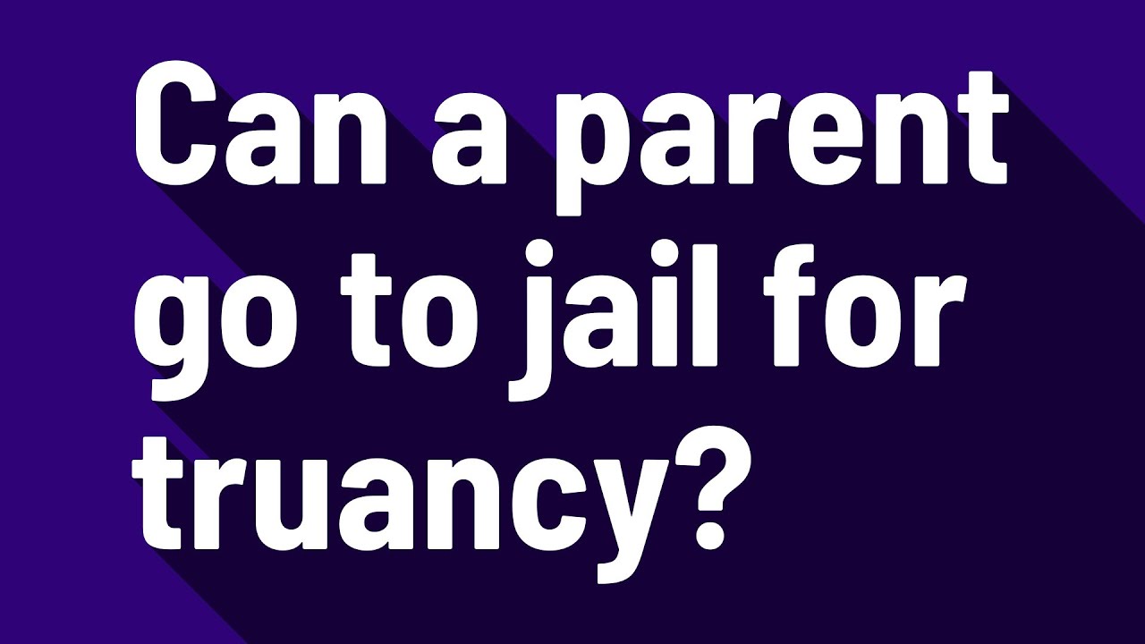 Can a parent go to jail for truancy? YouTube