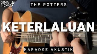 Keterlaluan - The Potters (Karaoke Akustik)