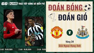 Nhận định bóng đá: Man United - NewCastle | Premier League | 2h00 ngày 16/5/2024