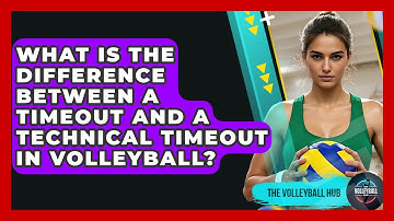 What Is The Difference Between A Timeout And A Technical Timeout In Volleyball? - The Volleyball Hub