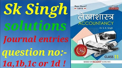 sk Singh solutions /class 11th ka first chapter (Journal entries ) question no.1A,1B,1C,1D 2 or 3 😊