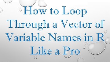 How to Loop Through a Vector of Variable Names in R Like a Pro