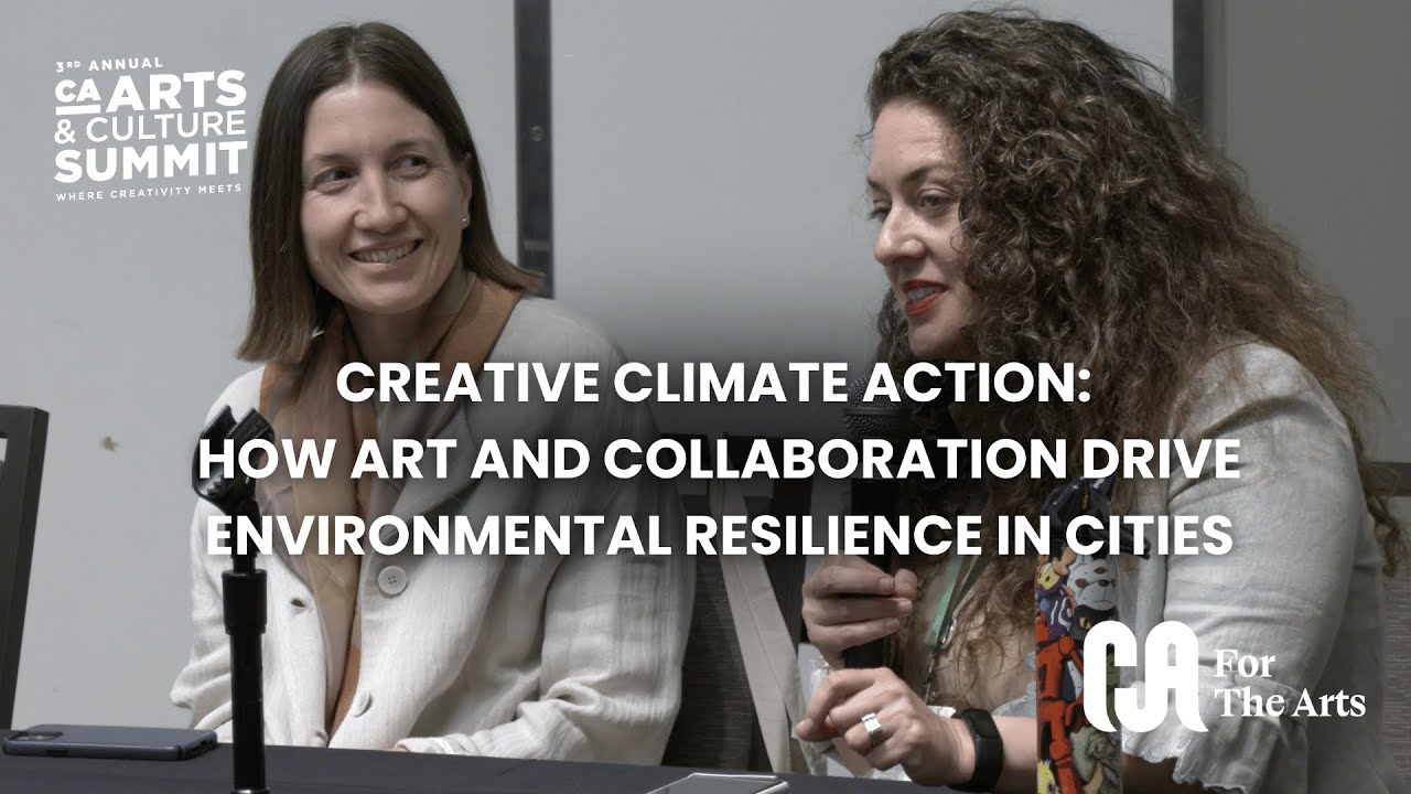 CA Arts & Culture Summit 2025: How Art and Collaboration Drive Environmental Resilience in Cities