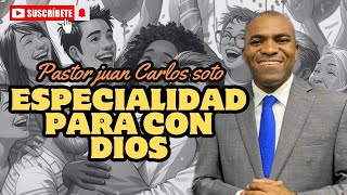 Especialidad para con Dios. |  Pastor Juan Carlos soto