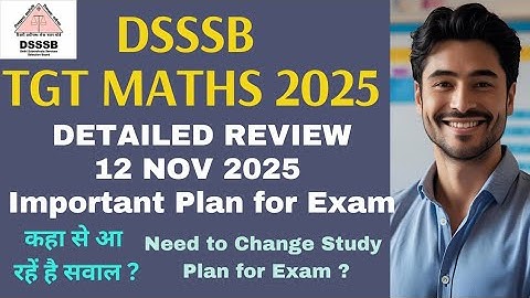 REVIEW OF DSSSB TGT MATH 2025 EXAM OF TWO SHIFT 12.11.2025 | IMPORTANT TOPICS| LAST REVISION NOTES